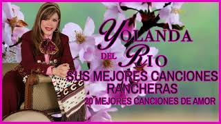 YOLANDA DEL RÍO EXITOS  LAS 20 MEJORES CANCIONES DE AMOR [upl. by Illehs]