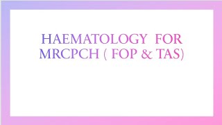 HAEMATOLOGY FOR MRCPCH FOP TAS MRCPCH [upl. by Nahij]