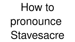 How to Pronounce correctly Stavesacre [upl. by Adnilre]