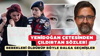 Yenidoğan çetesinden çıldırtan sözler Bebekleri öldürüp böyle dalga geçmişler [upl. by Acilef]