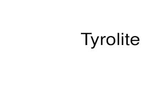 How to pronounce Tyrolite [upl. by Dauf757]