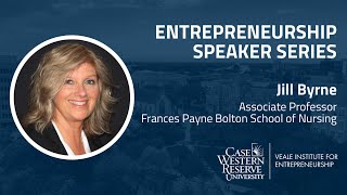 Entrepreneurship Speaker Series  Jill Byrne Frances Payne Bolton School of Nursing [upl. by Elysha]