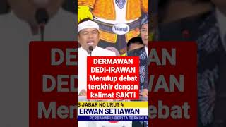 dermawan deddierwan menutup debat terakhir dengan kalimat sakti [upl. by Zoes640]