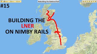 LNER  Rebuilding the National Rail NIMBY Rails [upl. by Araed]