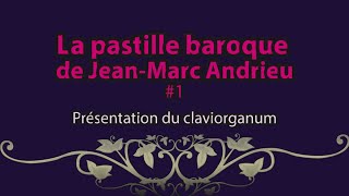 La pastille baroque de JeanMarc Andrieu 1 présentation du claviorganum [upl. by Neron]