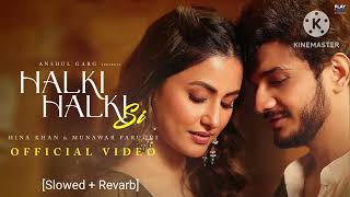 Halki Halki Si Hina Khan Official Video Slowed Revarb 🥰🥀 [upl. by Cyndia]