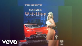 Trueace  Waistline Official Audio [upl. by Enilrem]