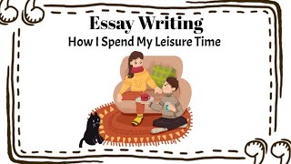 essay on how I spend my leisure time  Leisure Time Essay  How Do You Spend Leisure Time Essay [upl. by Ronni]