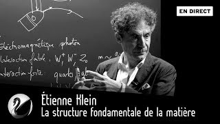 Étienne Klein  la structure fondamentale de la matière  le boson de higgs EN DIRECT [upl. by Annawt]