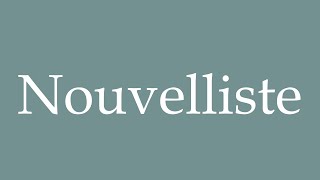 How to Pronounce Nouvelliste New writer Correctly in French [upl. by Eidua]