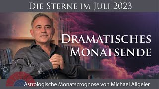 Dramatisches Monatsende  Juli 2023  Astrologische Monatsprognose von Michael Allgeier [upl. by Reidid]