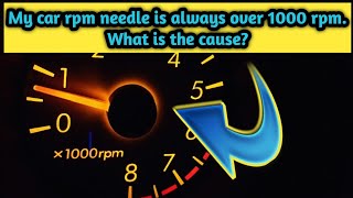 My car rpm needle always over the 1000 rpm what is the cause [upl. by Arbba]