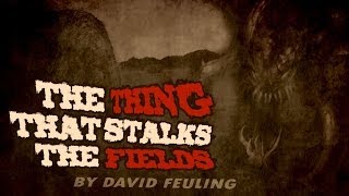 quotThe Thing That Stalks the Fieldsquot creepypasta by David Feuling ― Chilling Tales for Dark Nights [upl. by Ebberta]