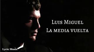 Luis Miguel  La media vuelta [upl. by Gniliem268]