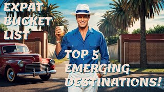 The Expats Bucket List Top 5 Emerging Destinations for 2025 [upl. by Aramot10]