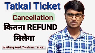 Tatkal Ticket cancellation charge  Tatkal train ticket cancel karne per kitna refund milta hai [upl. by Ecirbaf436]