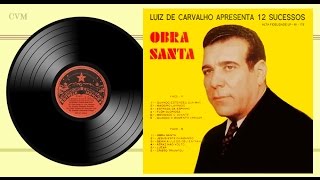 Luiz de Carvalho  Apresenta 12 Sucessos Obra Santa LP Completo [upl. by Lekim444]