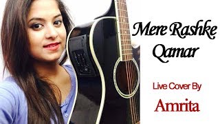 Mere Rashke Qamar  Live Cover By Amrita Nayak  Baadshaho  Nusrat Fateh Ali Khan [upl. by Osrit532]