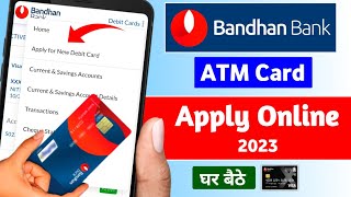 Bandhan Bank new ATM card apply Online 2023  Bandhan Bank Debit Card Apply Online  mBandhanApp [upl. by Enajiram]