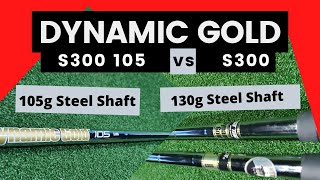 Dynamic Gold S300 vs S300 105  Steel Shaft Test Heavy vs Mid Weight Steel [upl. by Nelrah]