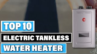 Best Electric Tankless Water Heater In 2024  Top 10 Electric Tankless Water Heaters Review [upl. by Etiragram]