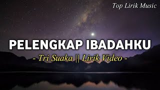 PELENGKAP IBADAHKU  Tri Suaka  Lirik Video [upl. by Ainoval829]