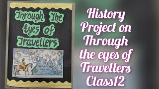 History Project on Through the eyes of Travellers for Class12th CBSE 202223 [upl. by Oiled]