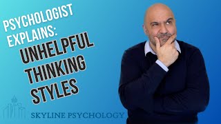 PSYCHOLOGIST EXPLAINS Unhelpful Thinking Styles [upl. by Etep18]