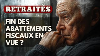 Retraités  Fin des abattements fiscaux en vue [upl. by Abil523]