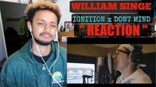 WILLIAM SINGE quotIGNITIONxDONT MINDquot COVER REACTION [upl. by Riaj]