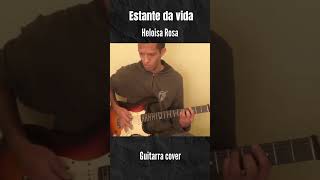 Estante da vida  Heloísa Rosa  Guitarra cover [upl. by Michon]