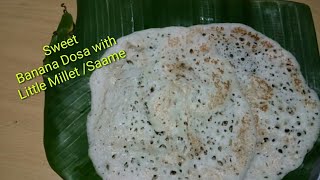 Millet Banana DosaLittle Millet Dosa RecipeBreakfast Millet Recipe [upl. by Delahk758]