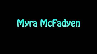 Learn How To Pronounce Myra McFadyen [upl. by Damal607]