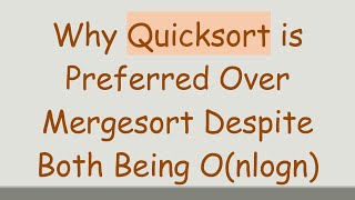 Why Quicksort is Preferred Over Mergesort Despite Both Being Onlogn [upl. by Artiek]