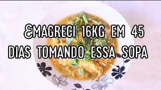 SOPA MILAGROSA ELIMINEI 16KG EM 45 DIAS SOPA EMAGRECER PESO DIETA REEDUCAÇÃO ALIMENTAR [upl. by Atalante]