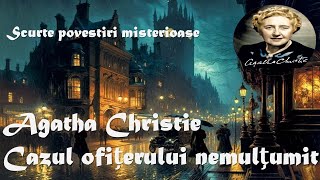 Scurte povestiri misterioase  Agatha Christie Cazul ofițerului nemulţumit 1928 cartiaudio carte [upl. by Isbel4]