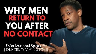 WHY MEN RETURN TO YOU AFTER NO CONTACT  DENZEL WASHINGTON [upl. by Ynohta]