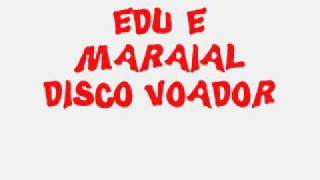 Edu e Maraial  Disco Voador [upl. by Reve]