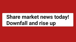 Share market news today Downfall and rise up [upl. by Arimahs]