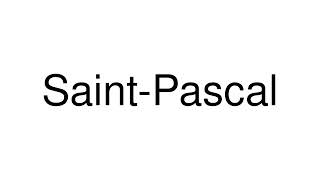 How to Pronounce SaintPascal Canada [upl. by Nevaed]