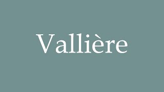 How to Pronounce Vallière Correctly in French [upl. by Nilhtac]