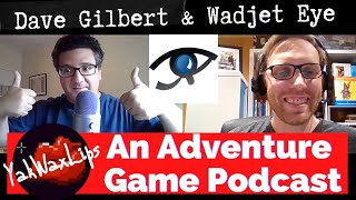 WADJET EYE GAMES INTERVIEW WITH DAVE GILBERT  YakWaxLips An Adventure Game Point amp Click Podcast [upl. by Onaicul32]