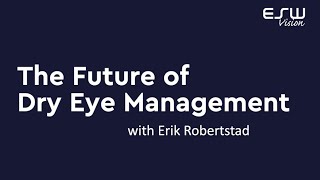 The Future of Dry Eye Management with Erik Robertstad [upl. by Dijam]