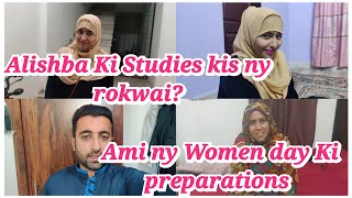 Alishba Ki Studies roke di Hai Ami ny Women day Ki preparations Ki Alishba Amir daily vlog [upl. by Ahseel]