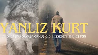 YALNIZ KURT Motivasyon konuşması  Bu Video Yalnız Başına Hedefi Yürüyen Herkes İçin [upl. by Lenahs]