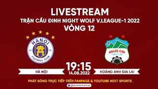 TRỰC TIẾP I Hà Nội FC  Hoàng Anh Gia Lai Bản Chuẩn I Vòng 12 Night Wolf VLeague 1  2022 [upl. by Quarta]