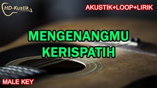 MENGENANGMU  KERISPATIH  KARAOKE AKUSTIKLOOPLIRIK  MALE KEY [upl. by Enneirb249]