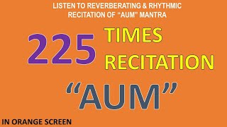 225 Times Recitation of the Reverberating Rhythm of quotAUMquot Mantra in Orange Screen Background [upl. by Yllas]