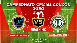 UNIÓN ACONCAGUA VS CALETA HURACÁN FEMENINO 2024 [upl. by Lyrej710]