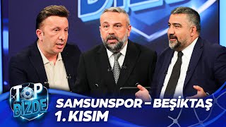 Samsunspor  Beşiktaş  Top Bizde  Part 1 ExxenSpor [upl. by Allicserp]